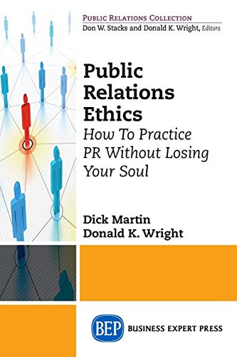 Stock image for Public Relations Ethics: How To Practice PR Without Losing Your Soul for sale by ThriftBooks-Dallas