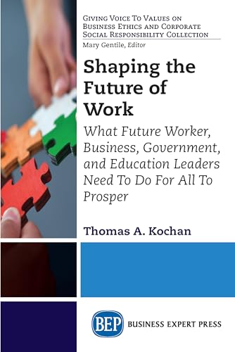 Beispielbild fr Shaping the Future of Work: What Future Worker, Business, Government, and Education Leaders Need To Do For All To Prosper (Giving Voice to Values on . Corporate Social Responsibility Collection) zum Verkauf von Wonder Book