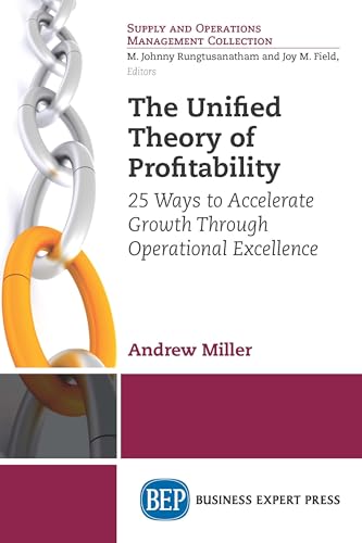 Stock image for The Unified Theory of Profitability : 25 Ways to Accelerate Growth Through Operational Excellence for sale by Better World Books