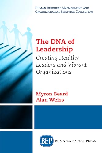 9781631577895: The DNA of Leadership: Creating Healthy Leaders and Vibrant Organizations