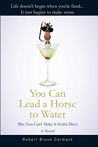 Imagen de archivo de You Can Lead a Horse to Water (but You Can't Make It Scuba Dive) : A Novel a la venta por Better World Books: West