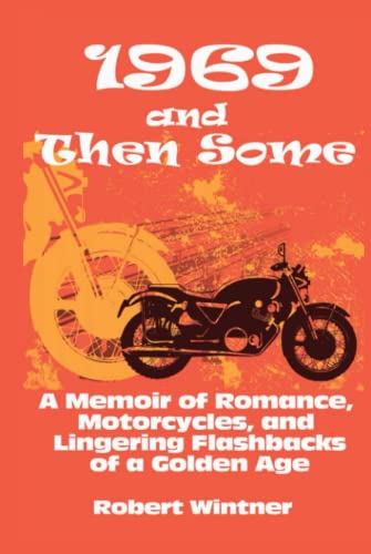 Imagen de archivo de 1969 and Then Some: A Memoir of Romance, Motorcycles, and Lingering Flashbacks of a Golden Age a la venta por ThriftBooks-Dallas