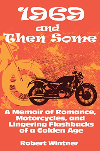 Stock image for 1969 and Then Some: A Memoir of Romance, Motorcycles, and Lingering Flashbacks of a Golden Age for sale by ThriftBooks-Dallas