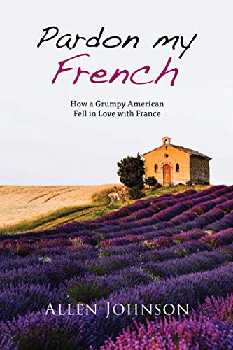 Beispielbild fr Pardon My French: How a Grumpy American Fell in Love with France zum Verkauf von WorldofBooks