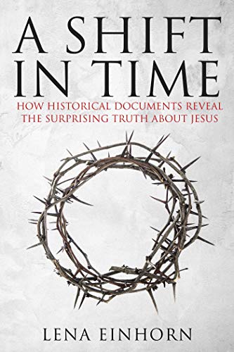 Stock image for A Shift in Time: How Historical Documents Reveal the Surprising Truth about Jesus for sale by WorldofBooks