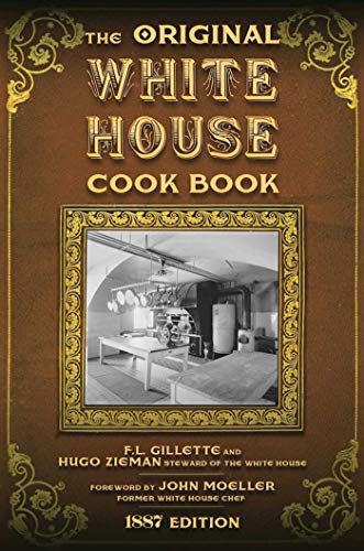 Imagen de archivo de The Original White House Cook Book: Cooking, Etiquette, Menus, and More from the Executive Estate - 1887 Edition a la venta por Cronus Books