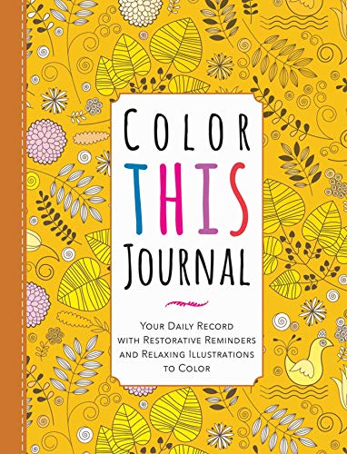 Imagen de archivo de Color This Journal : Your Daily Record with Restorative Reminders and Relaxing Illustrations to Color a la venta por Better World Books