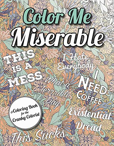 Stock image for Color Me Miserable: A Coloring Book for the Cranky Colorist for sale by Half Price Books Inc.