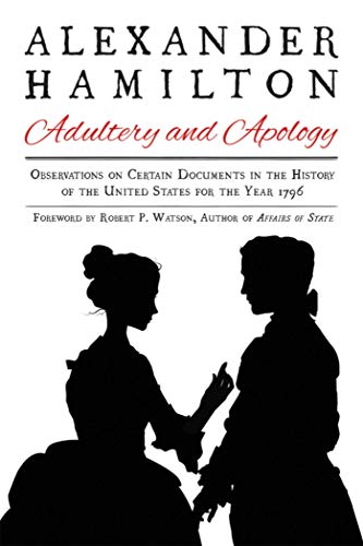 9781631581670: Alexander Hamilton: Adultery and Apology: Observations on Certain Documents in the History of the United States for the Year 1796