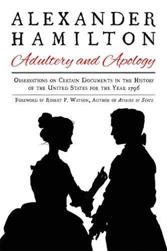 Imagen de archivo de Alexander Hamilton: Adultery and Apology: Observations on Certain Documents in the History of the United States for the Year 1796 a la venta por Academybookshop