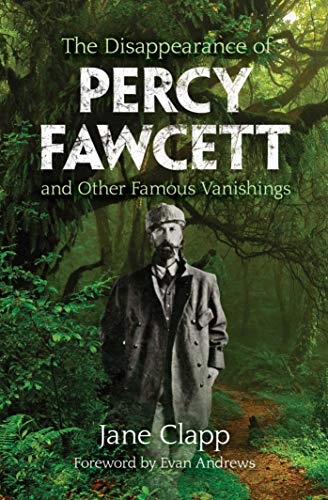 Imagen de archivo de The Disappearance of Percy Fawcett and Other Famous Vanishings a la venta por ThriftBooks-Dallas