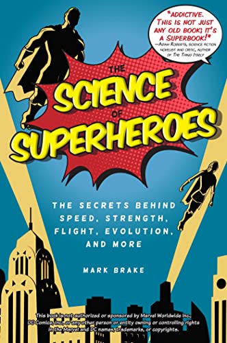 Imagen de archivo de The Science of Superheroes: The Secrets Behind Speed, Strength, Flight, Evolution, and More a la venta por Revaluation Books