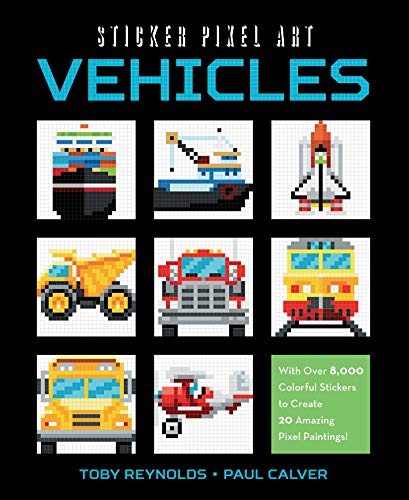 9781631582158: Sticker Pixel Art: Vehicles: With Over 8,000 Colorful Stickers to Create 20 Amazing Pixel Paintings!