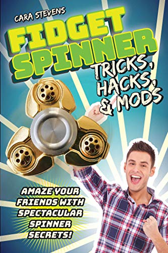 9781631582486: Fidget Spinner Tricks, Hacks & Mods: Amaze Your Friends with Spectacular Spinner Secrets!
