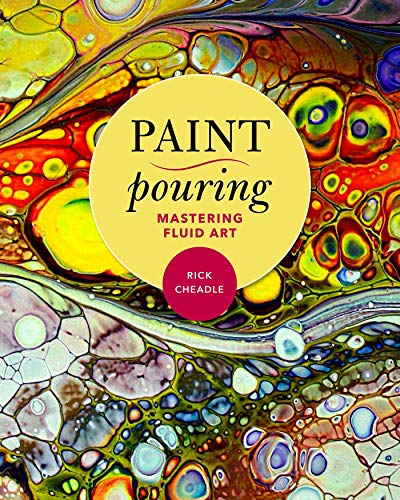 Stock image for Paint Pouring: Mastering Fluid Art for sale by SecondSale