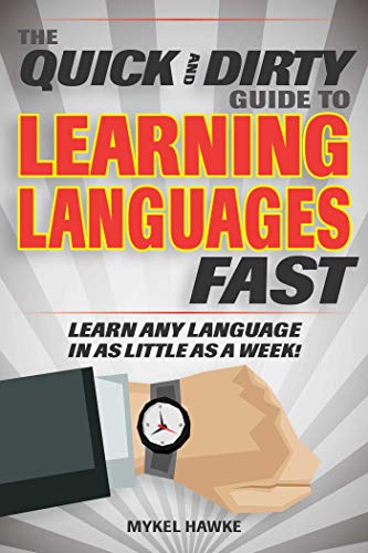 9781631583018: The Quick and Dirty Guide to Learning Languages Fast: Learn Any Language in as Little as a Week!