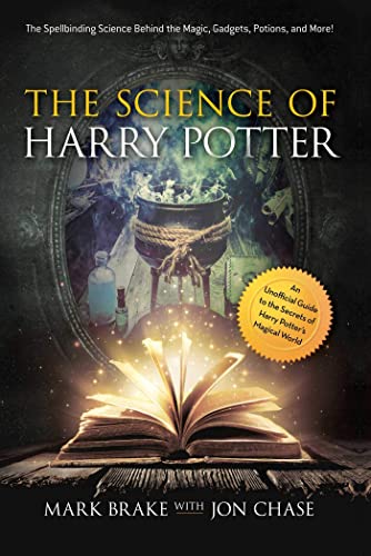 Beispielbild fr The Science of Harry Potter: The Spellbinding Science Behind the Magic, Gadgets, Potions, and More! zum Verkauf von Blue Vase Books