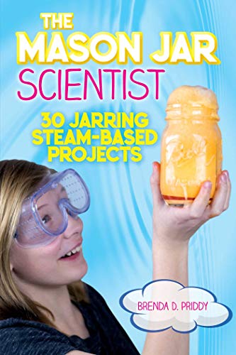 Imagen de archivo de The Mason Jar Scientist: 30 Jarring STEAM-Based Projects a la venta por Gulf Coast Books