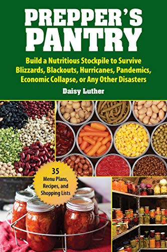 Stock image for Preppers Pantry: Build a Nutritious Stockpile to Survive Blizzards, Blackouts, Hurricanes, Pandemics, Economic Collapse, or Any Other Disasters for sale by Goodwill of Colorado