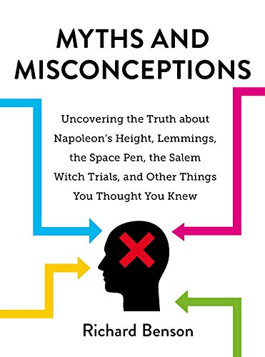 Beispielbild fr Myths and Misconceptions: Uncovering the Truth about Napoleon's Height, Lemmings, the Space Pen, the Salem Witch Trials, and Other Things You Thought You Knew zum Verkauf von SecondSale