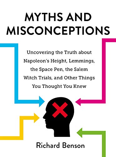 Stock image for Myths and Misconceptions: Uncovering the Truth about Napoleon's Height, Lemmings, the Space Pen, the Salem Witch Trials, and Other Things You Thought You Knew for sale by SecondSale