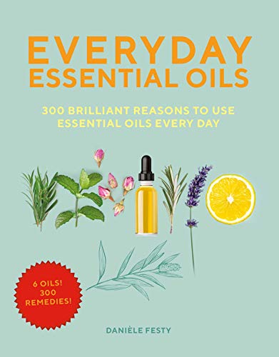 Imagen de archivo de Everyday Essential Oils: 300 Brilliant Reasons to Use Essential Oils Every Day a la venta por Gulf Coast Books