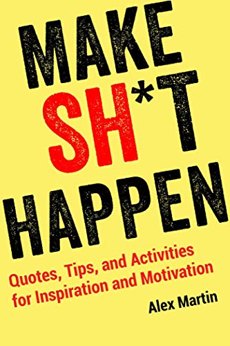 Imagen de archivo de Make Sh*t Happen: Quotes, Tips, and Activities for Inspiration and Motivation a la venta por SecondSale