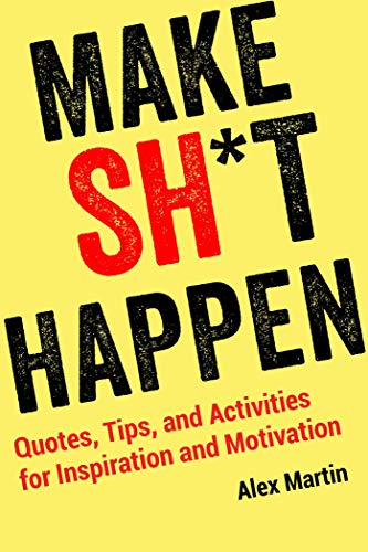 Stock image for Make Sh*t Happen: Quotes, Tips, and Activities for Inspiration and Motivation for sale by SecondSale