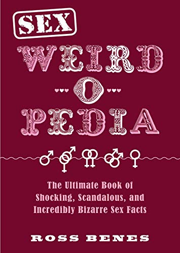 Imagen de archivo de Sex Weird-o-Pedia: The Ultimate Book of Shocking, Scandalous, and Incredibly Bizarre Sex Facts a la venta por BooksRun
