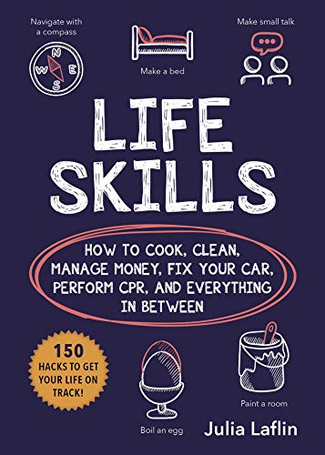 Stock image for Life Skills: How to Cook, Clean, Manage Money, Fix Your Car, Perform CPR, and Everything in Between for sale by Dream Books Co.