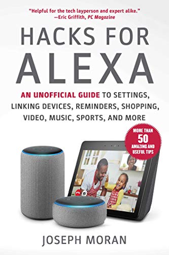 Imagen de archivo de Hacks for Alexa: An Unofficial Guide to Settings, Linking Devices, Reminders, Shopping, Video, Music, Sports, and More a la venta por ThriftBooks-Dallas