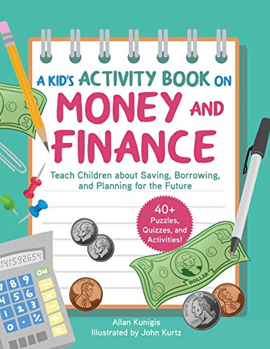 Stock image for A Kid's Activity Book on Money and Finance: Teach Children about Saving, Borrowing, and Planning for the Future--40+ Quizzes, Puzzles, and Activities for sale by ThriftBooks-Atlanta