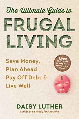 Stock image for The Ultimate Guide to Frugal Living: Save Money, Plan Ahead, Pay Off Debt & Live Well for sale by HPB-Ruby