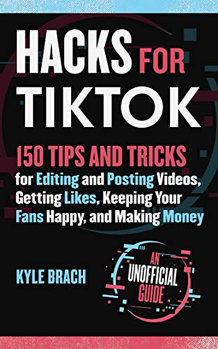 Imagen de archivo de Hacks for TikTok: 150 Tips and Tricks for Editing and Posting Videos, Getting Likes, Keeping Your Fans Happy, and Making Money a la venta por New Legacy Books