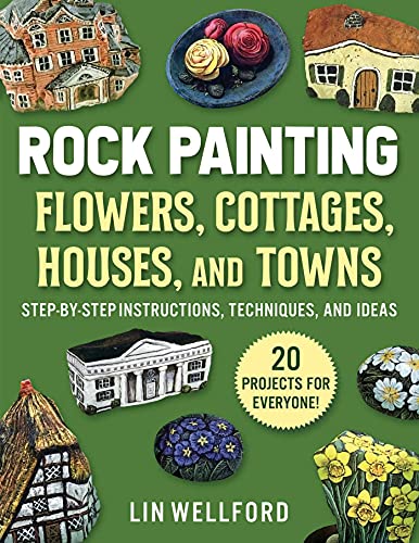 Stock image for Rock Painting Flowers, Cottages, Houses, and Towns: Step-by-Step Instructions, Techniques, and Ideas?20 Projects for Everyone for sale by Books Unplugged