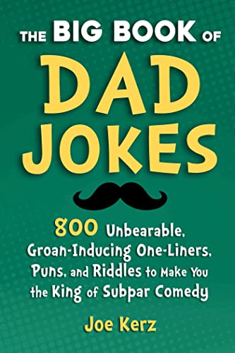 Beispielbild fr The Big Book of Dad Jokes: 800 Unbearable, Groan-Inducing One-Liners, Puns, and Riddles to Make You the King of Subpar Comedy zum Verkauf von Wonder Book