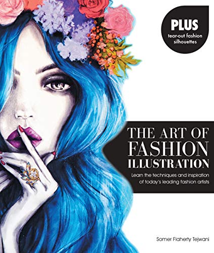 The Art of Fashion Illustration: Learn the techniques and inspirations of  today's leading fashion artists *Plus, tear-out fashion silhouettes to  create your own stylish designs! - Tejwani, Somer Flaherty: 9781631590139 -  AbeBooks