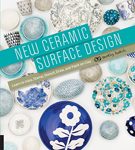 Stock image for New Ceramic Surface Design: Learn to Inlay, Stamp, Stencil, Draw, and Paint on Clay for sale by Pink Casa Antiques