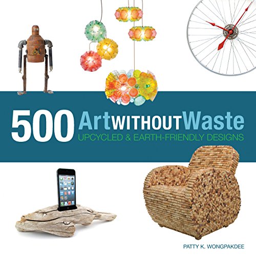 9781631590313: Art Without Waste: 500 Upcycled & Earth-Friendly Designs