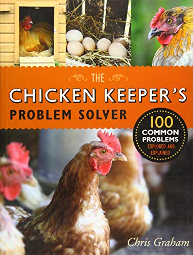 Beispielbild fr The Chicken Keeper's Problem Solver : 100 Common Problems Explored and Explained zum Verkauf von Better World Books