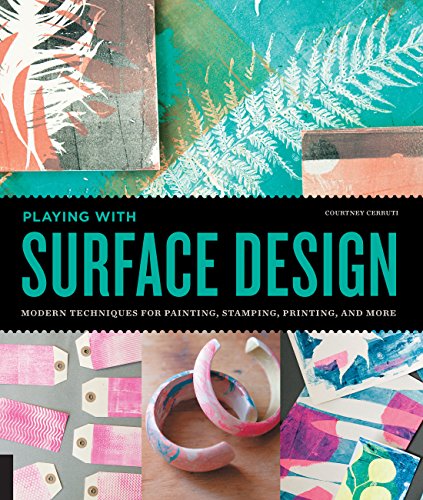 9781631590368: Playing with Surface Design: Modern Techniques for Painting, Stamping, Printing and More