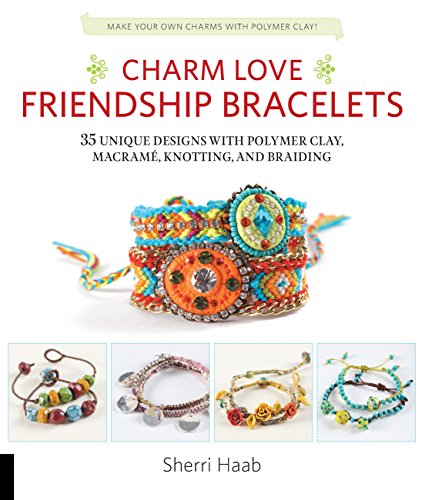 Stock image for Charm Love Friendship Bracelets: 35 Unique Designs with Polymer Clay, Macrame, Knotting, and Braiding * Make your own charms with polymer clay! for sale by WorldofBooks