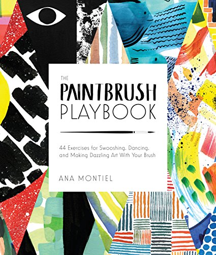 Imagen de archivo de The Paintbrush Playbook: 44 Exercises for Swooshing, Dancing, and Making Dazzling Art With Your Brush a la venta por HPB-Emerald