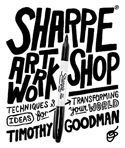 9781631590481: Sharpie Art Workshop: Techniques and Ideas for Transforming Your World