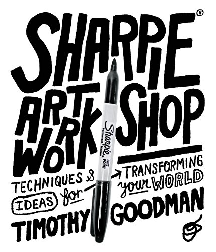 9781631590481: Sharpie Art Workshop: Techniques and Ideas for Transforming Your World