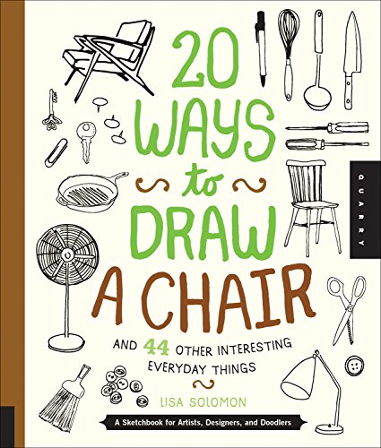 9781631590610: 20 Ways to Draw a Chair and 44 Other Interesting Everyday Things: A Sketchbook for Artists, Designers, and Doodlers