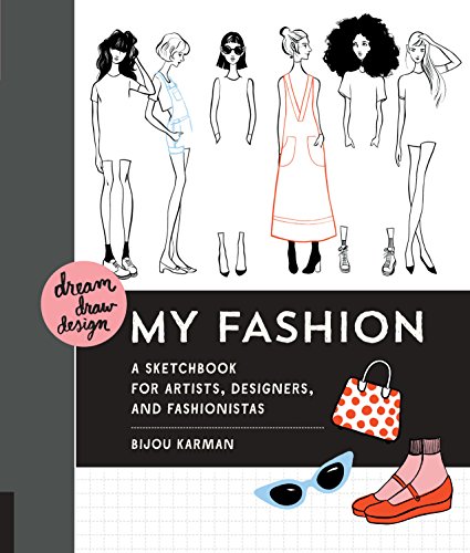 Stock image for Dream, Draw, Design My Fashion : A Sketchbook for Artists, Designers, and Fashionistas for sale by Better World Books
