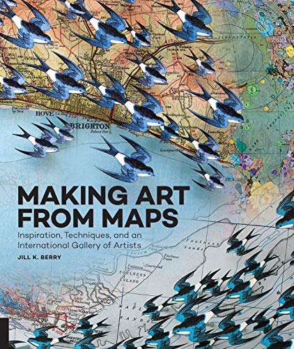 Stock image for Making Art From Maps: Inspiration, Techniques, and an International Gallery of Artists for sale by ZBK Books