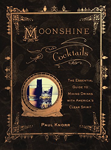 Imagen de archivo de Moonshine Cocktails: The Ultimate Cocktail Companion for Clear Spirits and Home Distillers a la venta por Dream Books Co.