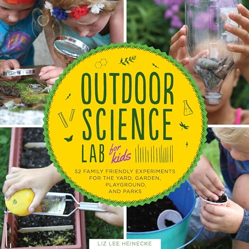 Beispielbild fr Outdoor Science Lab for Kids: 52 Family-Friendly Experiments for the Yard, Garden, Playground, and Park zum Verkauf von Jenson Books Inc